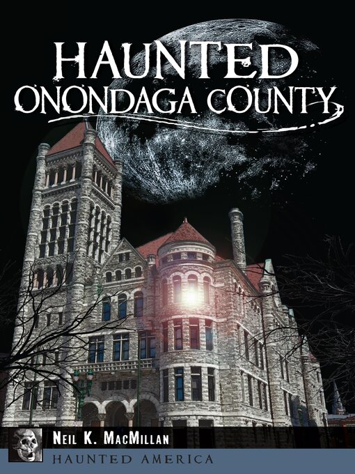 Title details for Haunted Onondaga County by Neil K. MacMillan - Available
